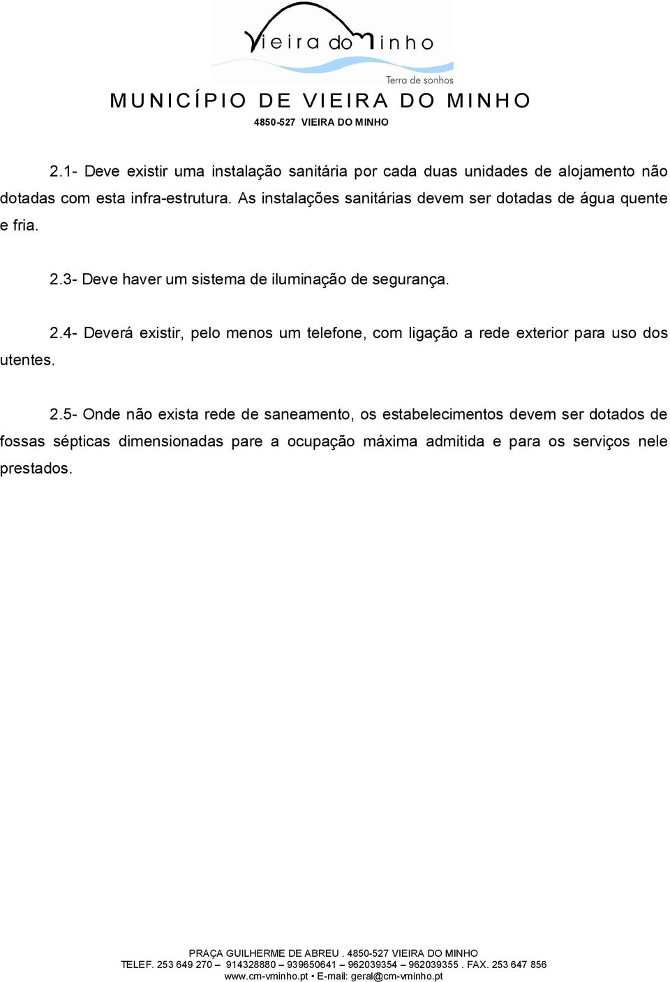 3- Deve haver um sistema de iluminação de segurança. utentes. 2.