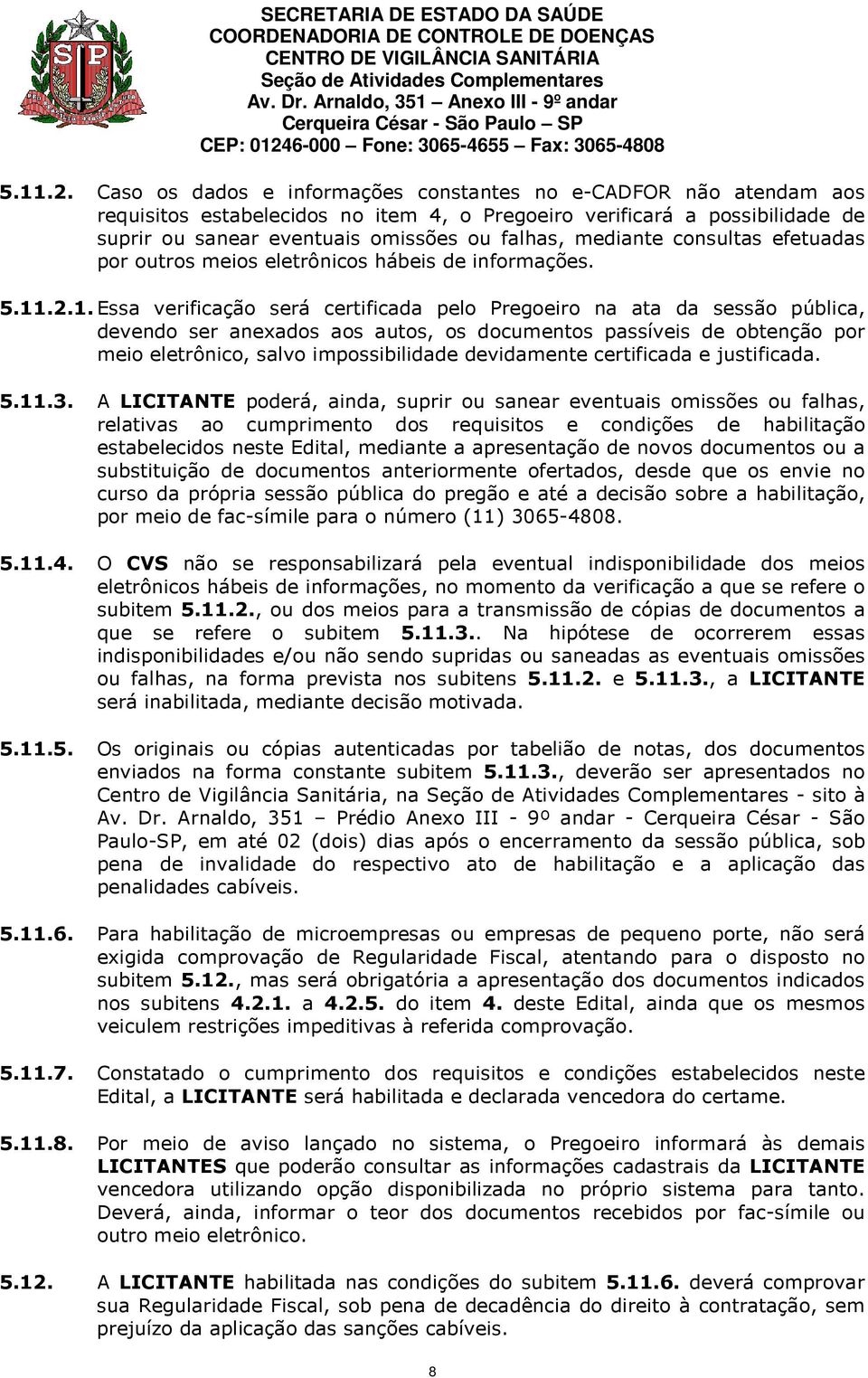 mediante consultas efetuadas por outros meios eletrônicos hábeis de informações. 1.