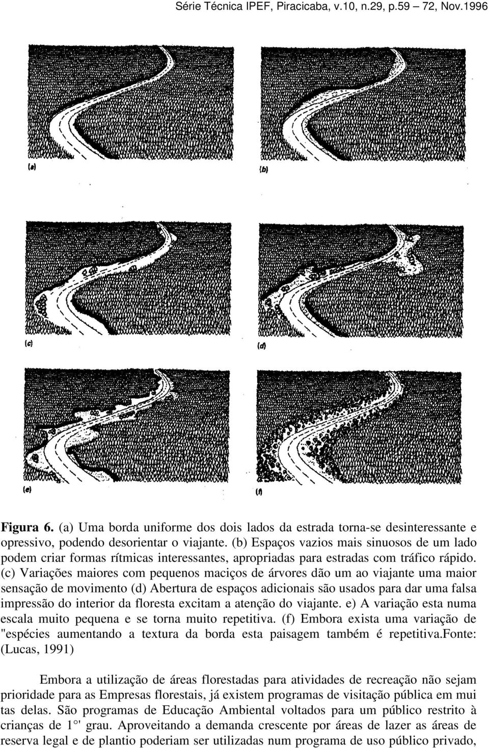 (c) Variações maiores com pequenos maciços de árvores dão um ao viajante uma maior sensação de movimento (d) Abertura de espaços adicionais são usados para dar uma falsa impressão do interior da