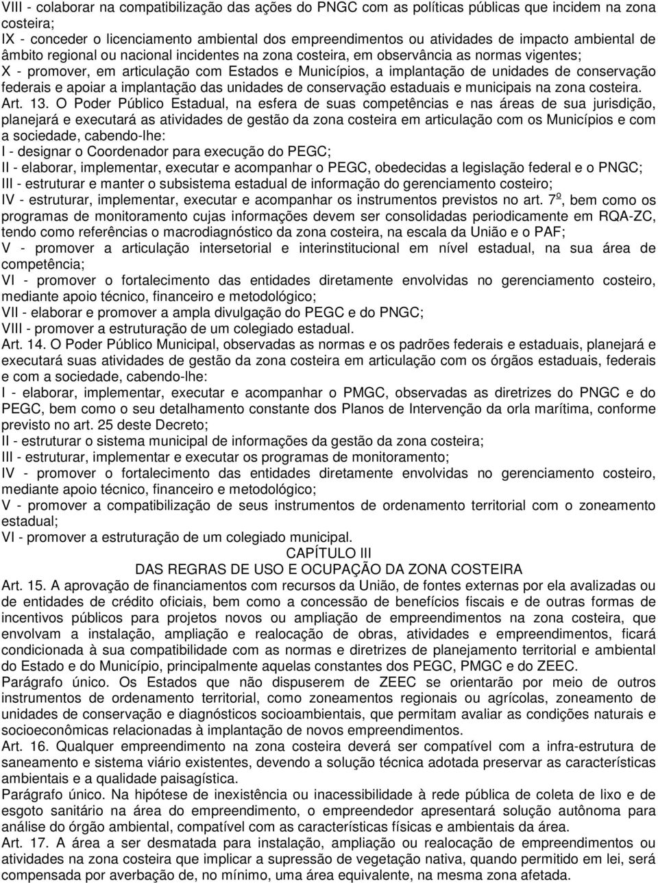 conservação federais e apoiar a implantação das unidades de conservação estaduais e municipais na zona costeira. Art. 13.