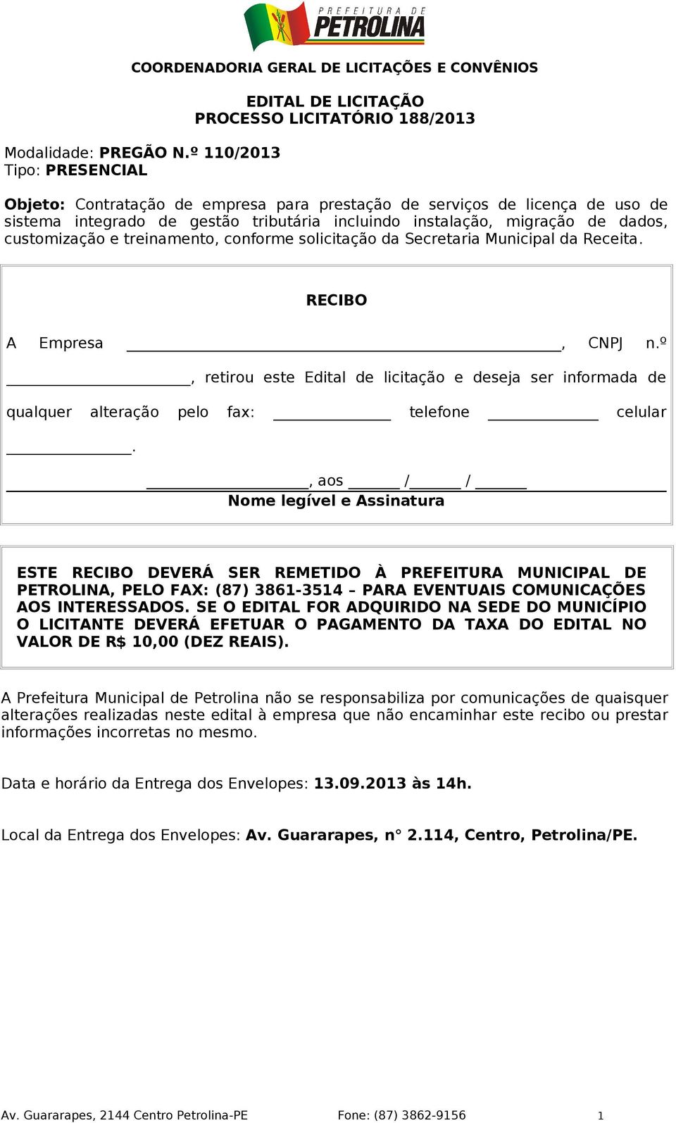 incluindo instalação, migração de dados, customização e treinamento, conforme solicitação da Secretaria Municipal da Receita. RECIBO A Empresa, CNPJ n.