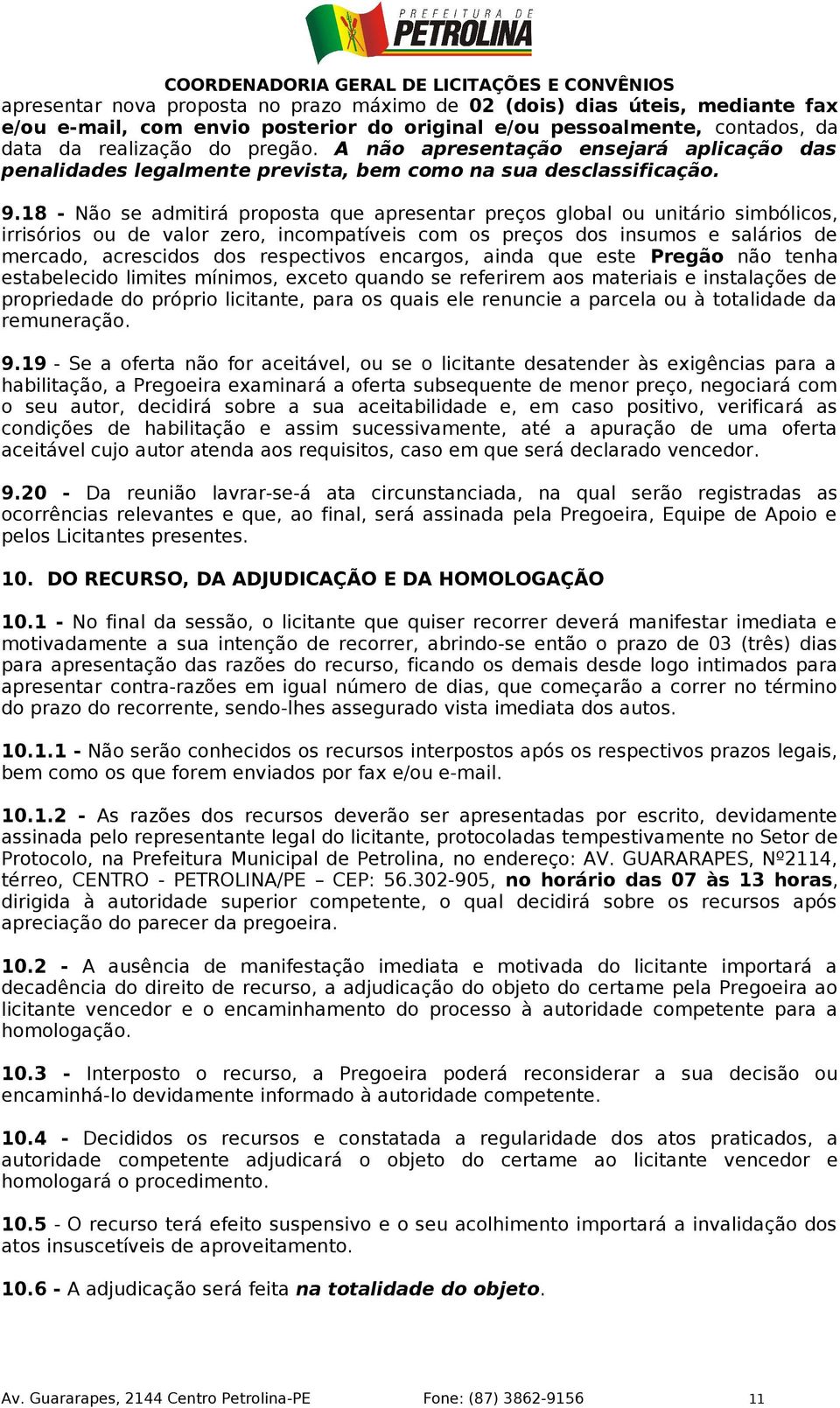 18 - Não se admitirá proposta que apresentar preços global ou unitário simbólicos, irrisórios ou de valor zero, incompatíveis com os preços dos insumos e salários de mercado, acrescidos dos