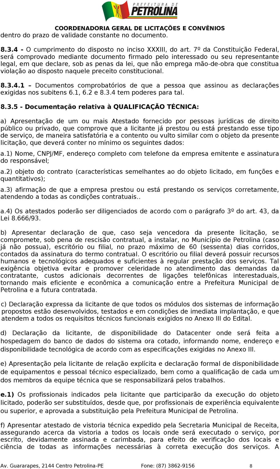 violação ao disposto naquele preceito constitucional. 8.3.