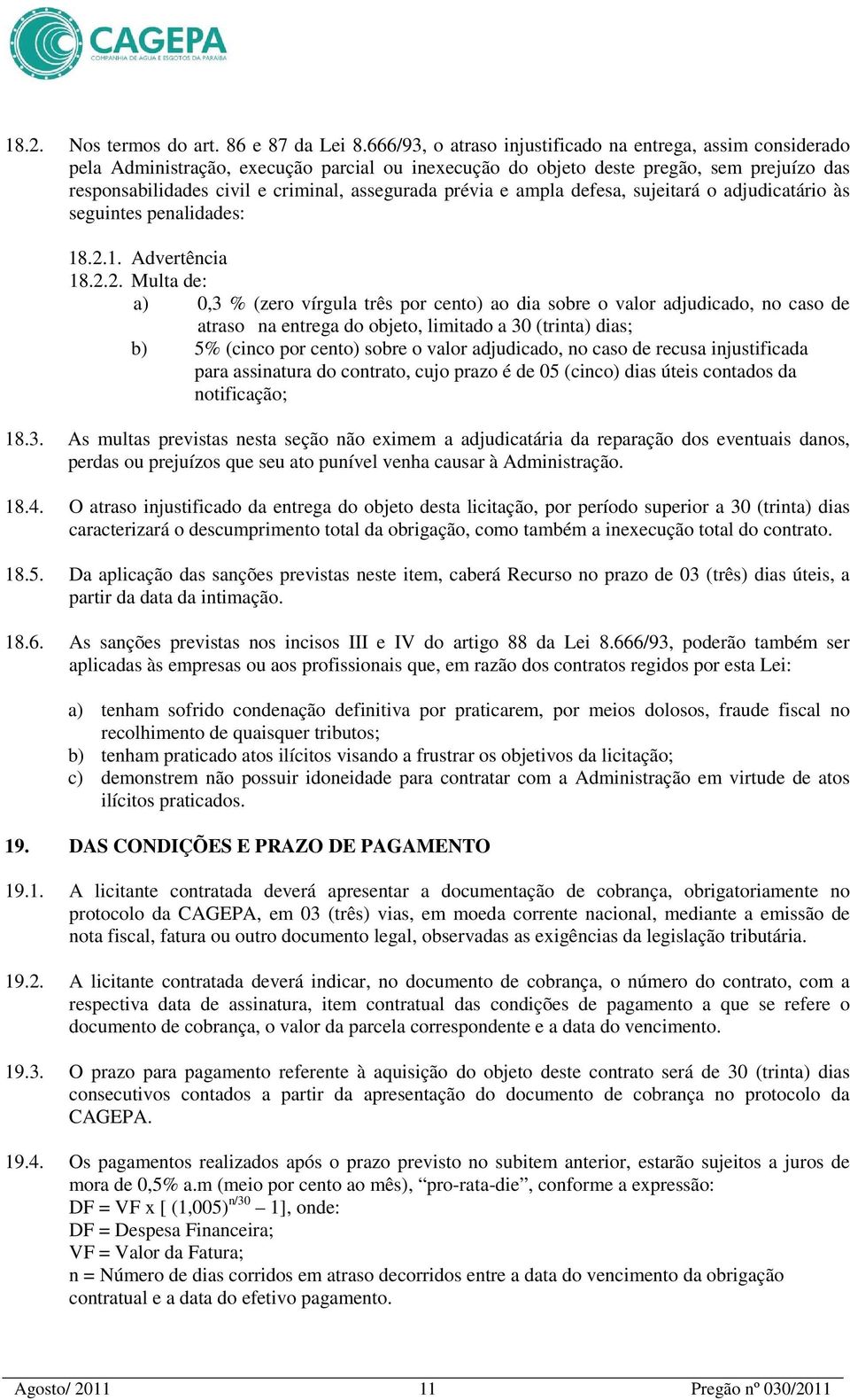 prévia e ampla defesa, sujeitará o adjudicatário às seguintes penalidades: 18.2.