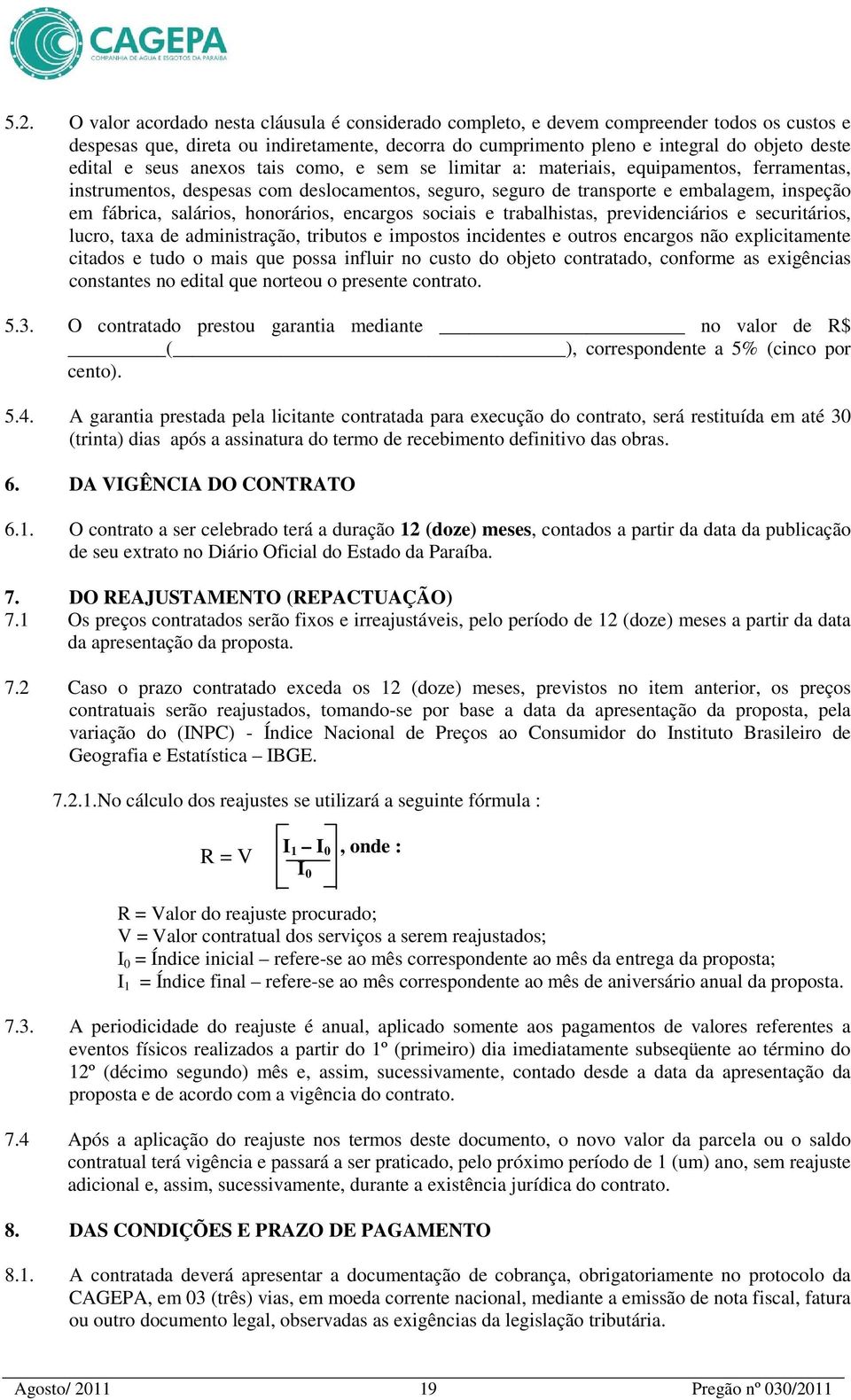 salários, honorários, encargos sociais e trabalhistas, previdenciários e securitários, lucro, taxa de administração, tributos e impostos incidentes e outros encargos não explicitamente citados e tudo