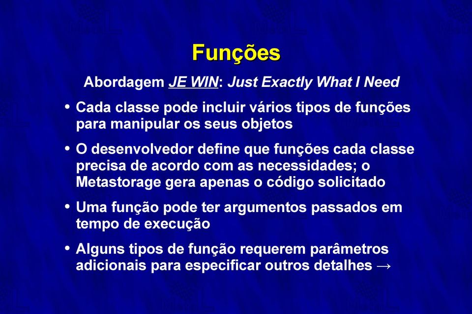 necessidades; o Metastorage gera apenas o código solicitado Uma função pode ter argumentos passados em