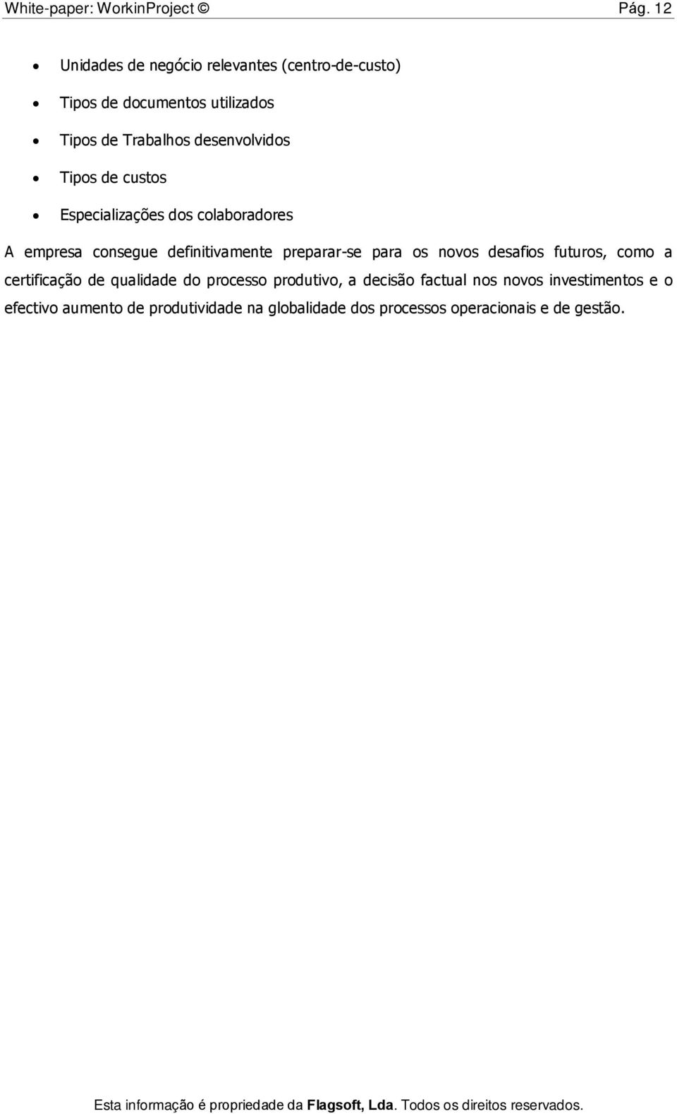 Tipos de custos Especializações dos colaboradores A empresa consegue definitivamente preparar-se para os novos