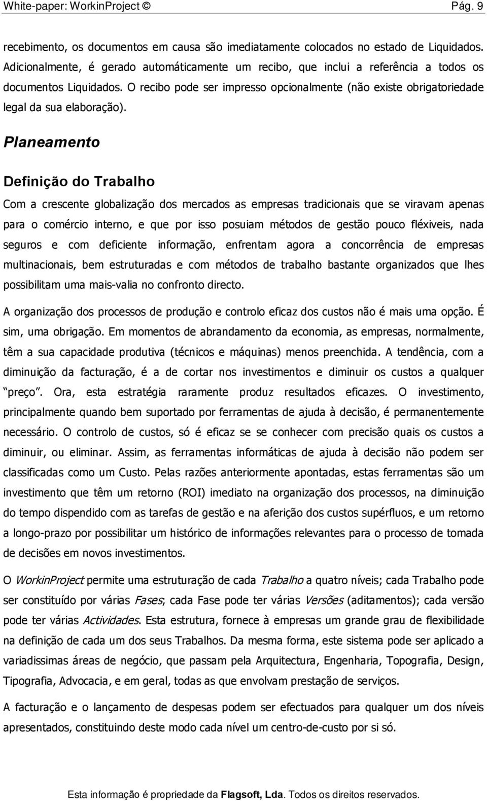 O recibo pode ser impresso opcionalmente (não existe obrigatoriedade legal da sua elaboração).