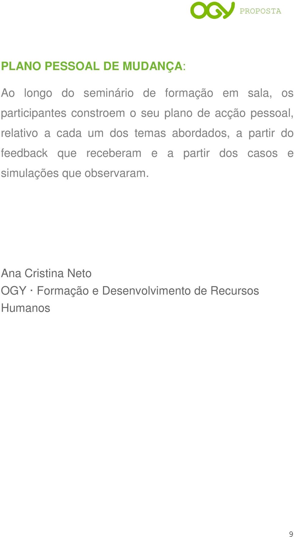 temas abordados, a partir do feedback que receberam e a partir dos casos e