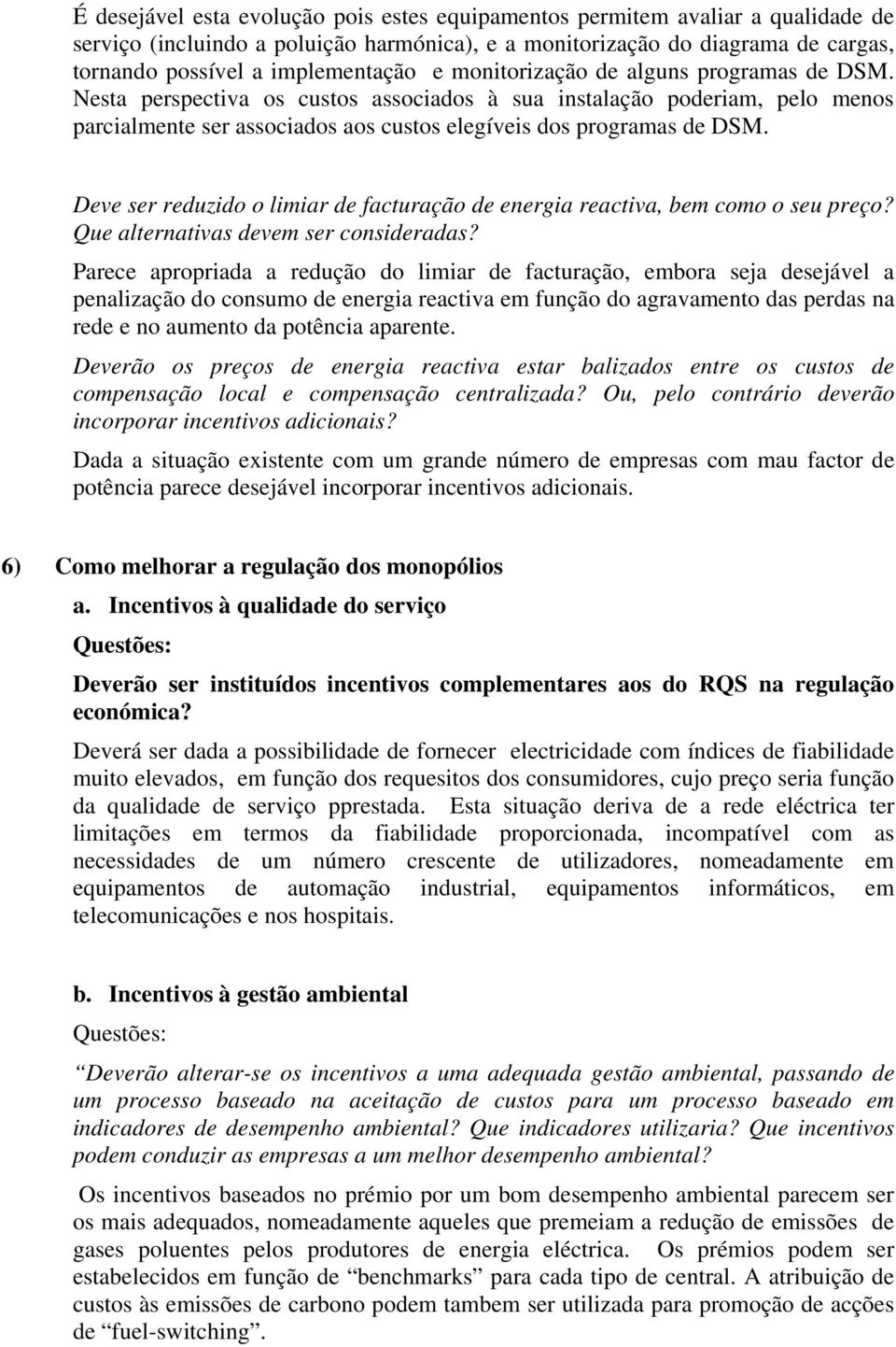 Deve ser reduzido o limiar de facturação de energia reactiva, bem como o seu preço? Que alternativas devem ser consideradas?