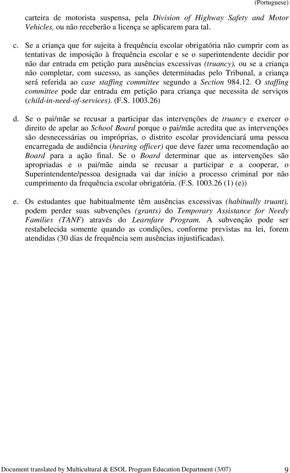 ausências excessivas (truancy), ou se a criança não completar, com sucesso, as sanções determinadas pelo Tribunal, a criança será referida ao case staffing committee segundo a Section 984.12.