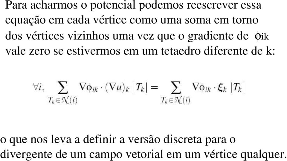 vale zero se estivermos em um tetaedro diferente de k: o que nos leva a