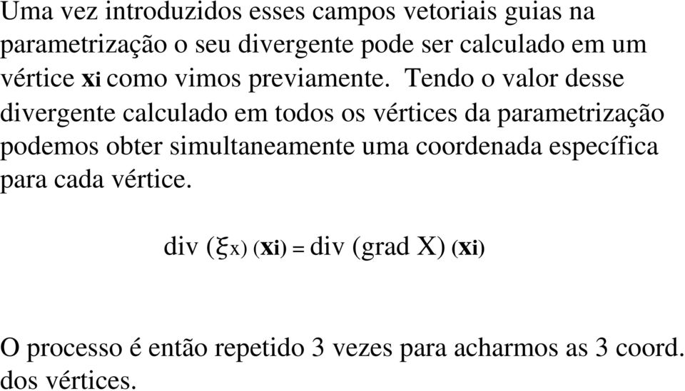 Tendo o valor desse divergente calculado em todos os vértices da parametrização podemos obter