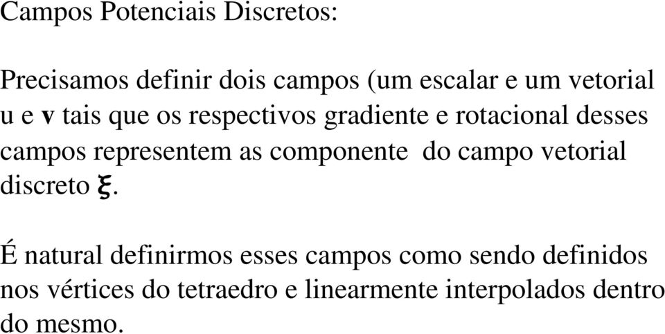 representem as componente do campo vetorial discreto.