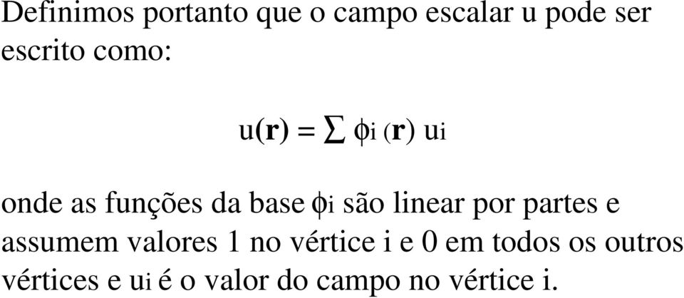 linear por partes e assumem valores 1 no vértice i e 0 em