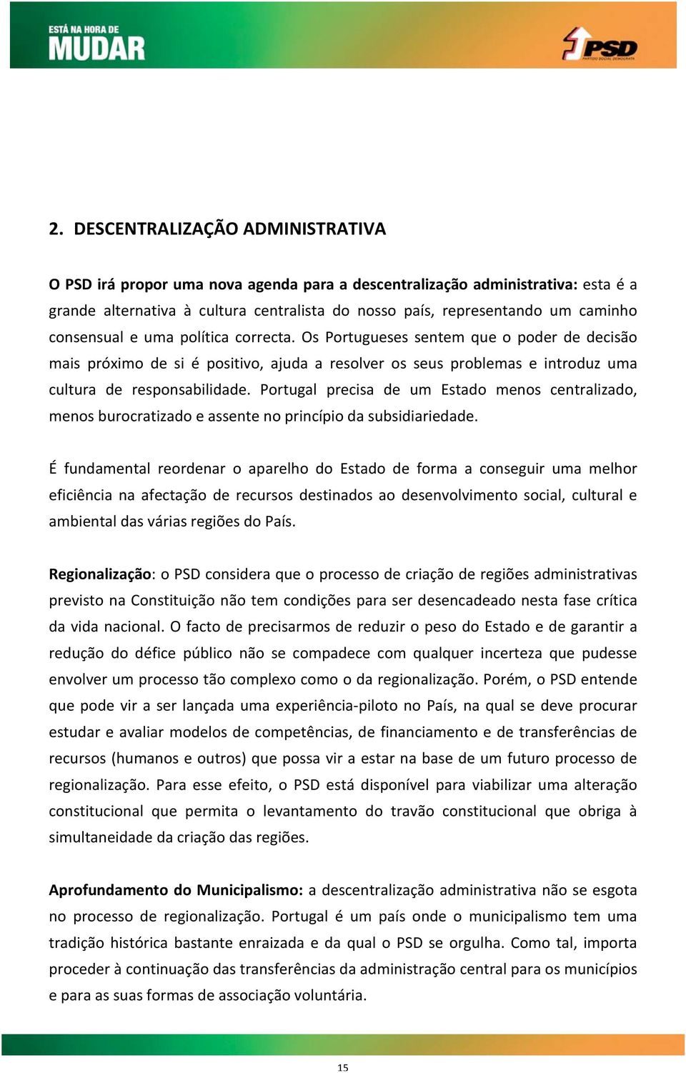 Portugal precisa de um Estado menos centralizado, menos burocratizado e assente no princípio da subsidiariedade.