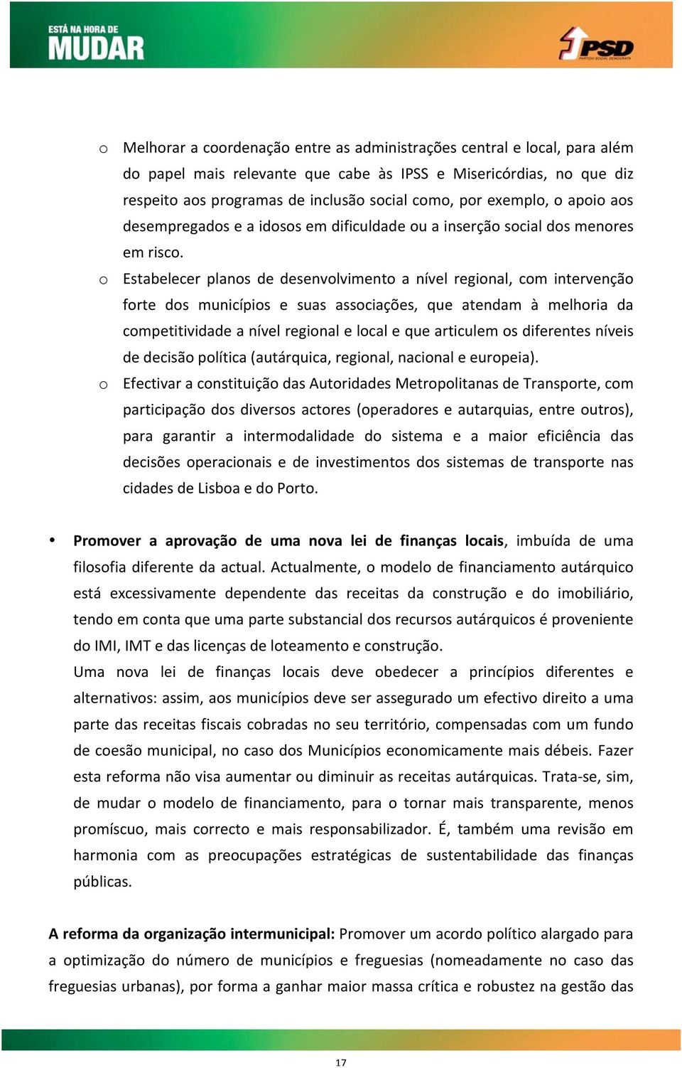 o Estabelecer planos de desenvolvimento a nível regional, com intervenção forte dos municípios e suas associações, que atendam à melhoria da competitividade a nível regional e local e que articulem