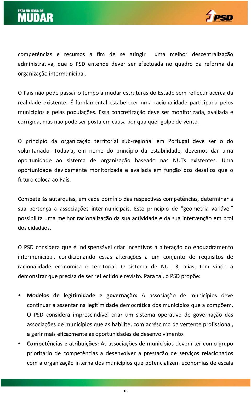 Essa concretização deve ser monitorizada, avaliada e corrigida, mas não pode ser posta em causa por qualquer golpe de vento.