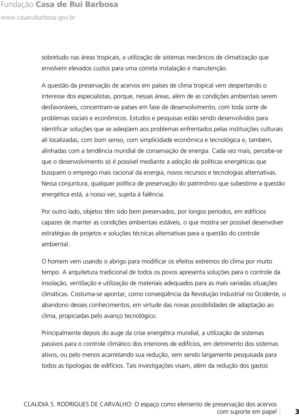 países em fase de desenvolvimento, com toda sorte de problemas sociais e econômicos.