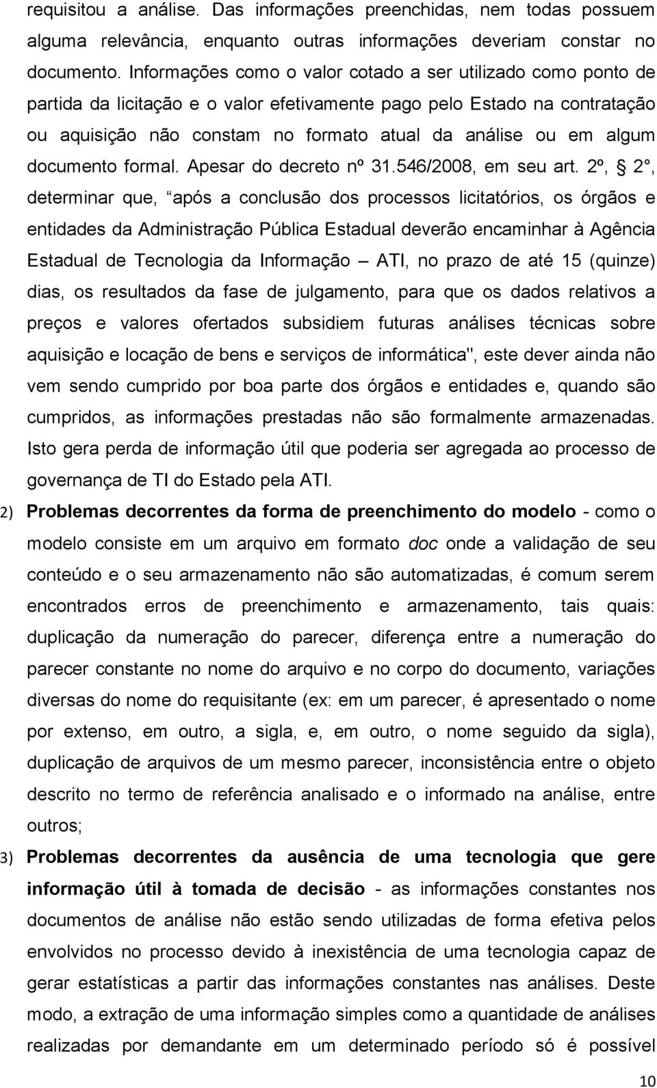 algum documento formal. Apesar do decreto nº 31.546/2008, em seu art.