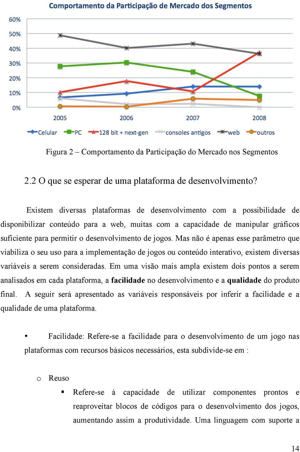 jogos. Mas não é apenas esse parâmetro que viabiliza o seu uso para a implementação de jogos ou conteúdo interativo, existem diversas variáveis a serem consideradas.