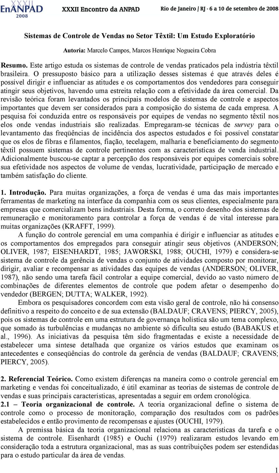 O pressuposto básico para a utilização desses sistemas é que através deles é possível dirigir e influenciar as atitudes e os comportamentos dos vendedores para conseguir atingir seus objetivos,