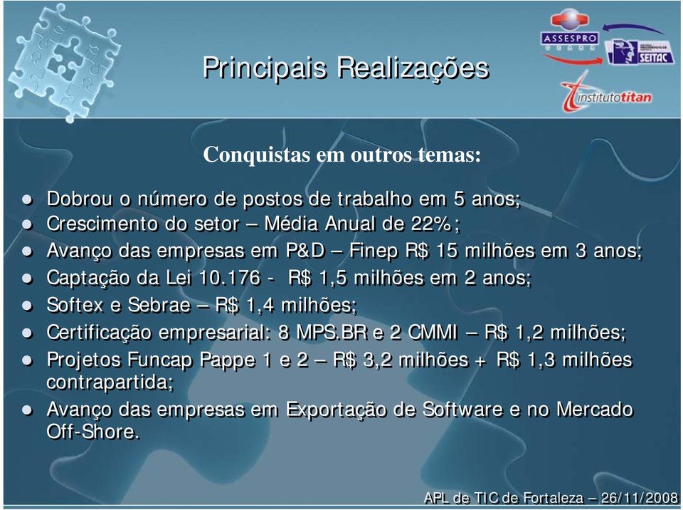 176 - R$ 1,5 milhões em 2 anos; Softex e Sebrae R$ 1,4 milhões; Certificação empresarial: 8 MPS.