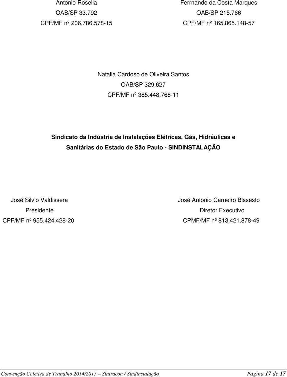 768-11 Sindicato da Indústria de Instalações Elétricas, Gás, Hidráulicas e Sanitárias do Estado de São Paulo - SINDINSTALAÇÃO José