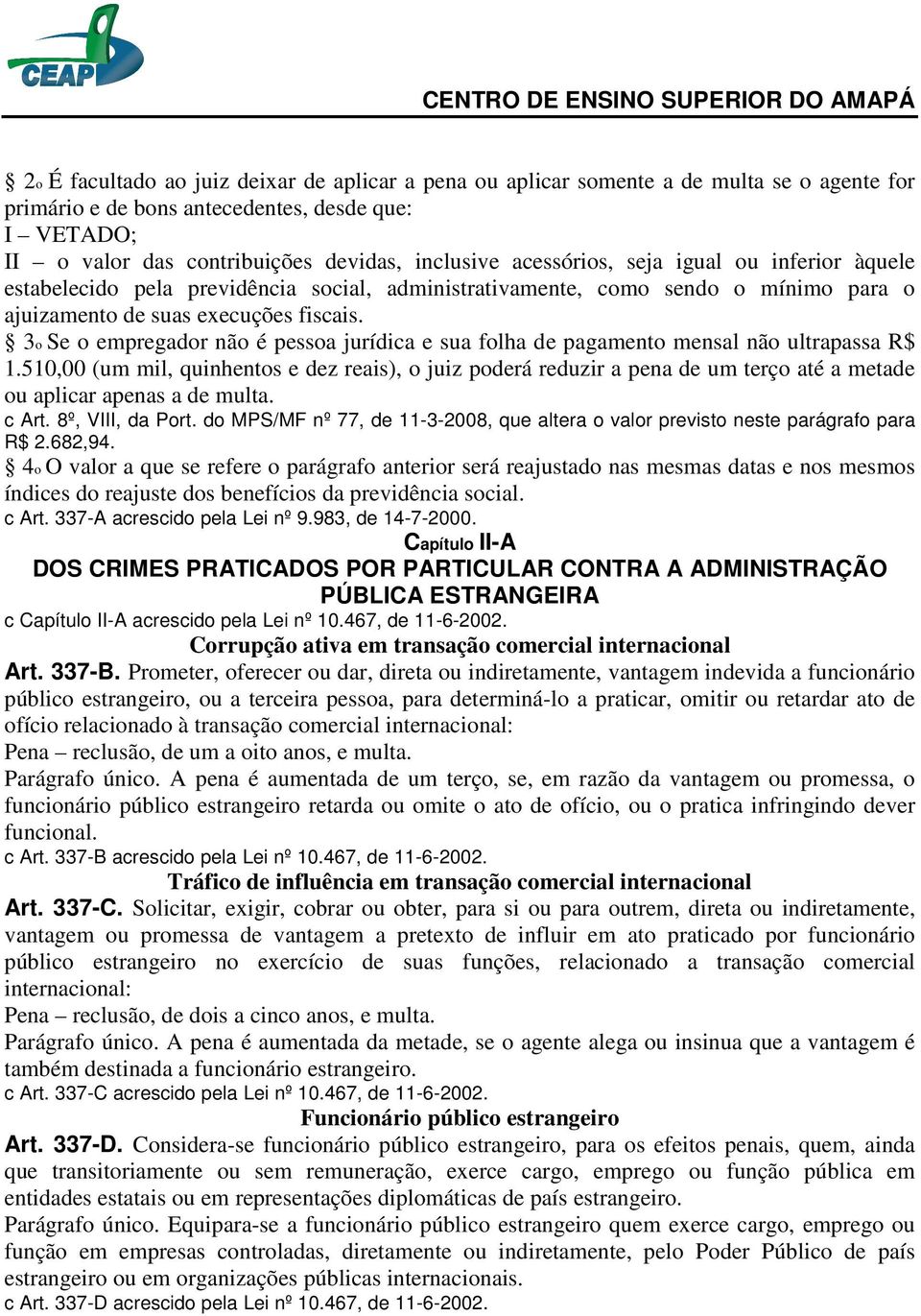 3o Se o empregador não é pessoa jurídica e sua folha de pagamento mensal não ultrapassa R$ 1.