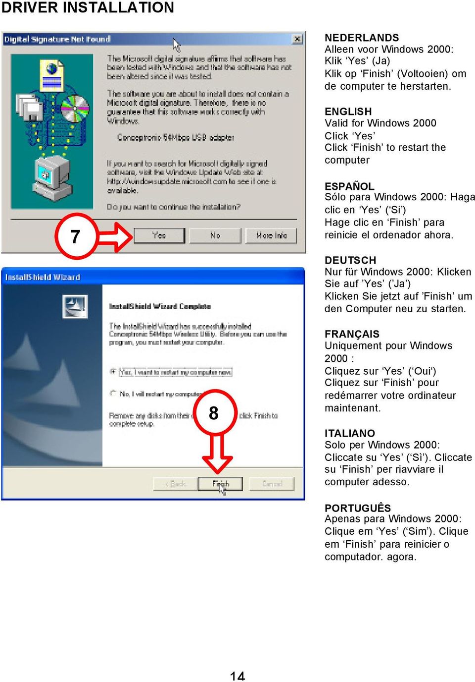 DEUTSCH Nur für Windows 2000: Klicken Sie auf Yes ( Ja ) Klicken Sie jetzt auf Finish um den Computer neu zu starten.