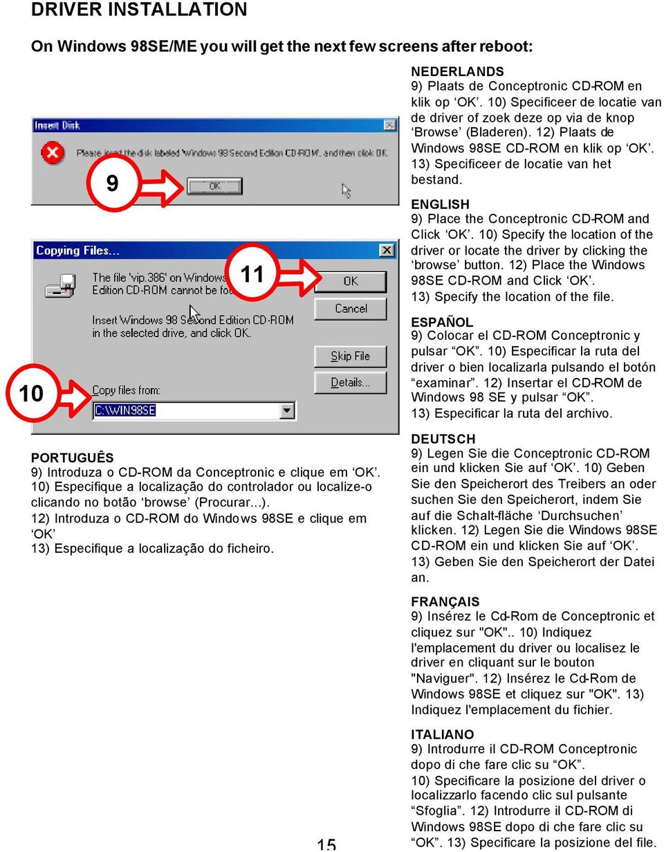 15 NEDERLANDS 9) Plaats de Conceptronic CD-ROM en klik op OK. 10) Specificeer de locatie van de driver of zoek deze op via de knop Browse (Bladeren). 12) Plaats de Windows 98SE CD-ROM en klik op OK.