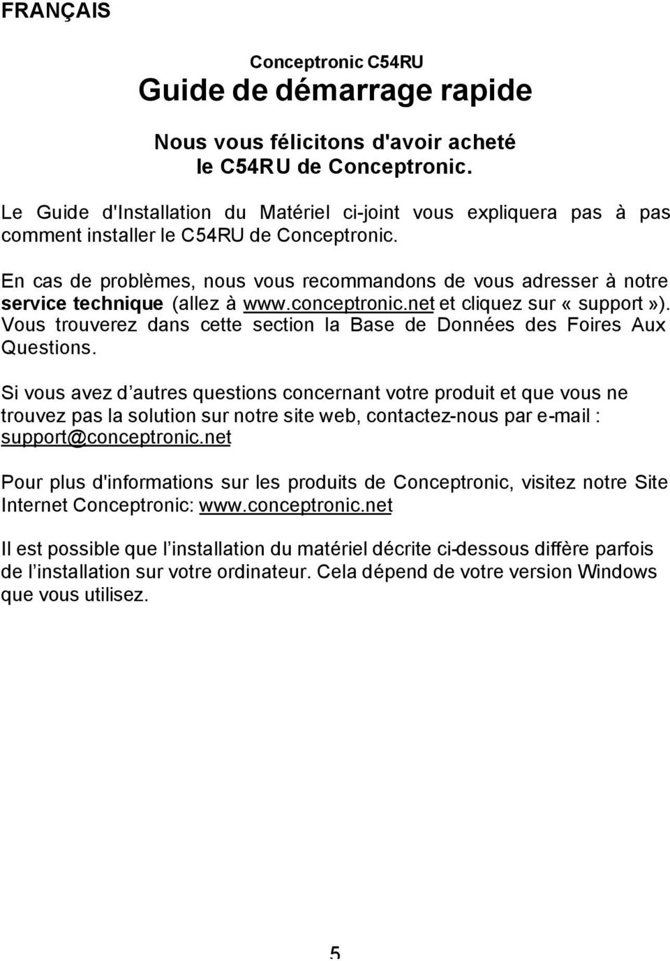 En cas de problèmes, nous vous recommandons de vous adresser à notre service technique (allez à www.conceptronic.net et cliquez sur «support»).