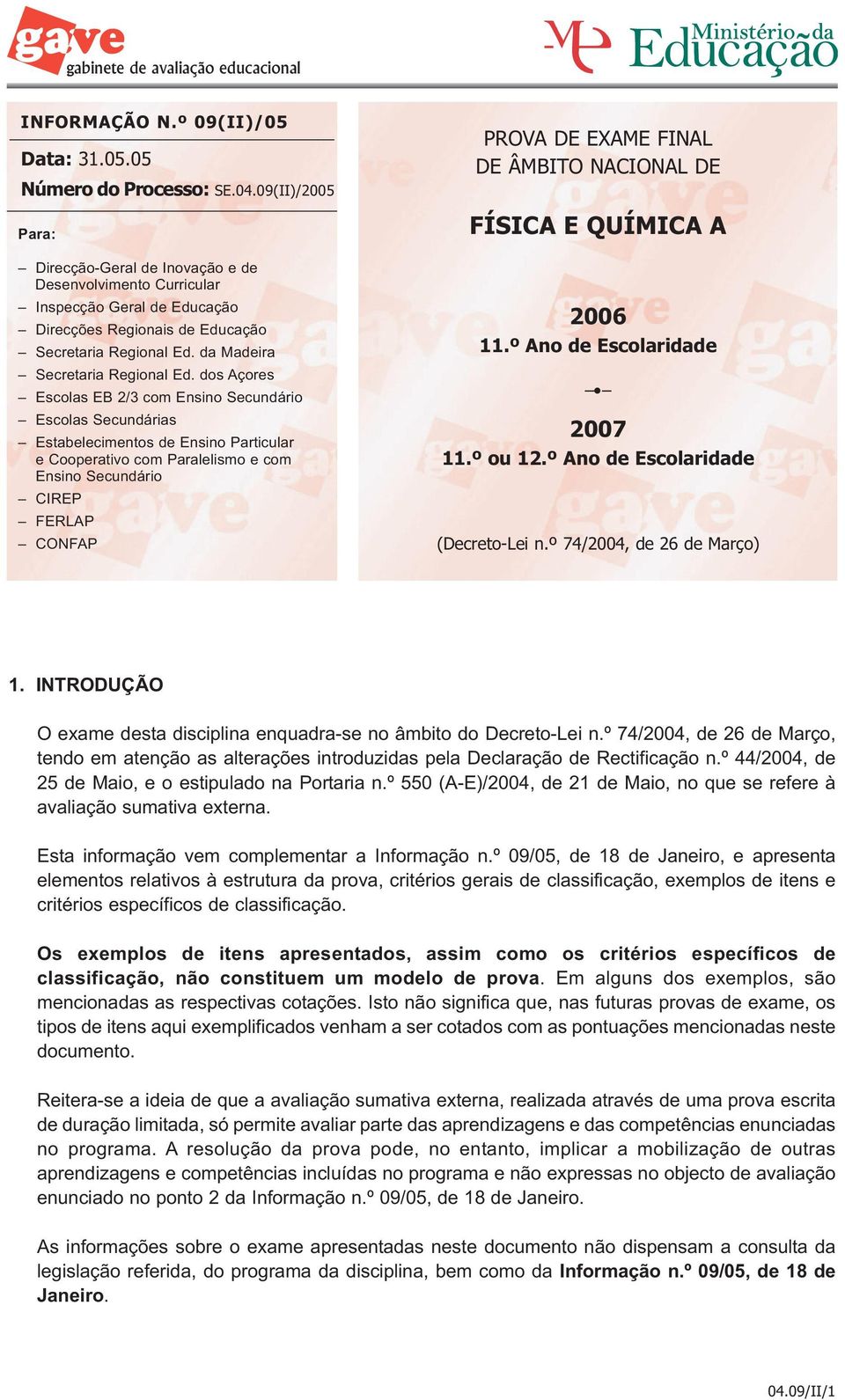 dos Açores Escolas EB 2/3 com Ensino Secundário Escolas Secundárias Estabelecimentos de Ensino Particular e Cooperativo com Paralelismo e com Ensino Secundário CIREP FERLAP CONFAP PROVA DE EXAME