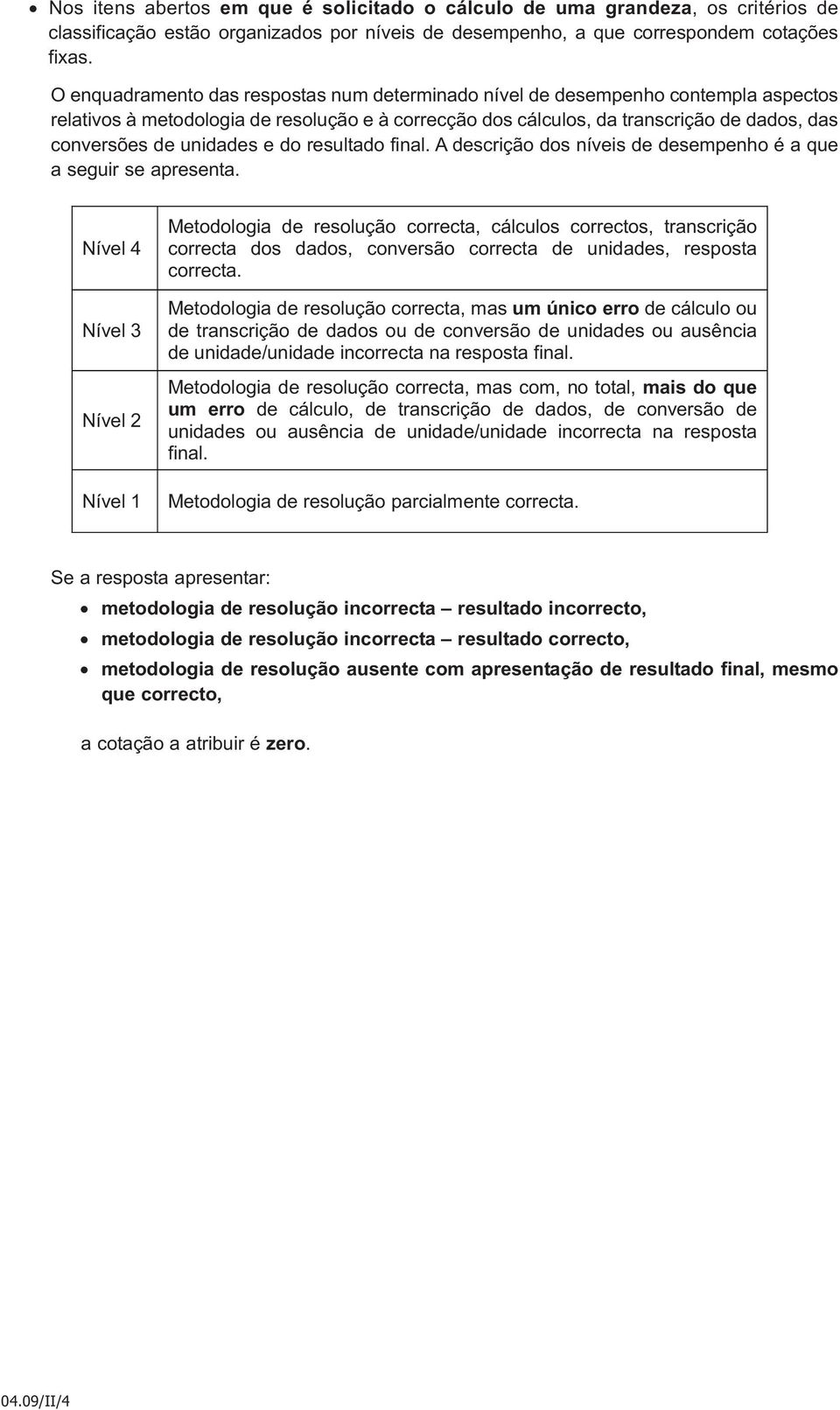 unidades e do resultado final. A descrição dos níveis de desempenho é a que a seguir se apresenta.