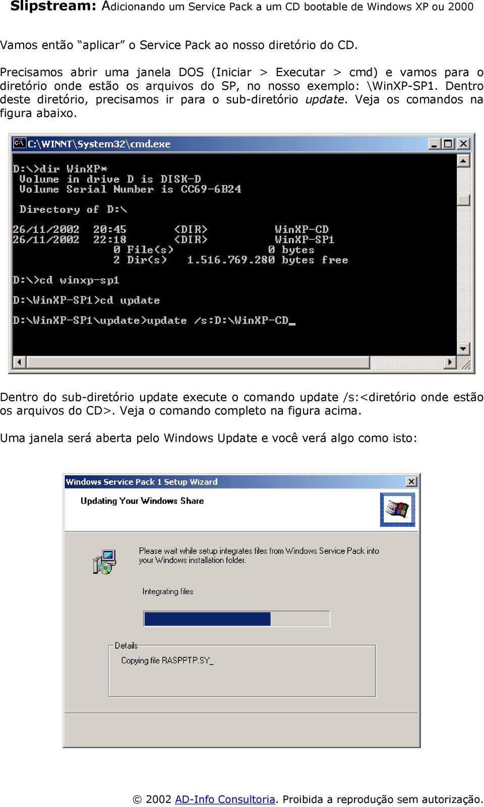 exemplo: \WinXP-SP1. Dentro deste diretório, precisamos ir para o sub-diretório update. Veja os comandos na figura abaixo.