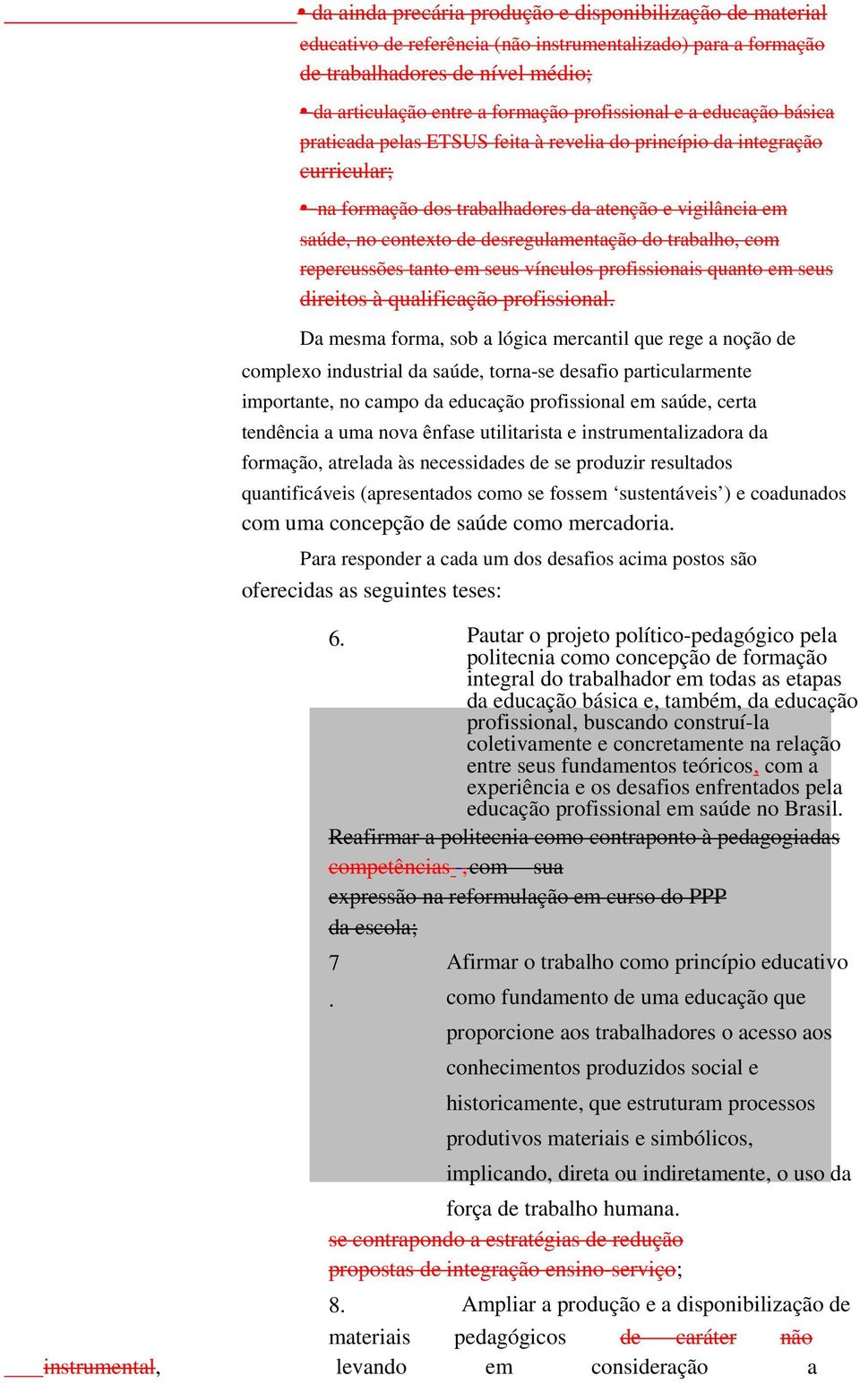 trabalho, com repercussões tanto em seus vínculos profissionais quanto em seus direitos à qualificação profissional.