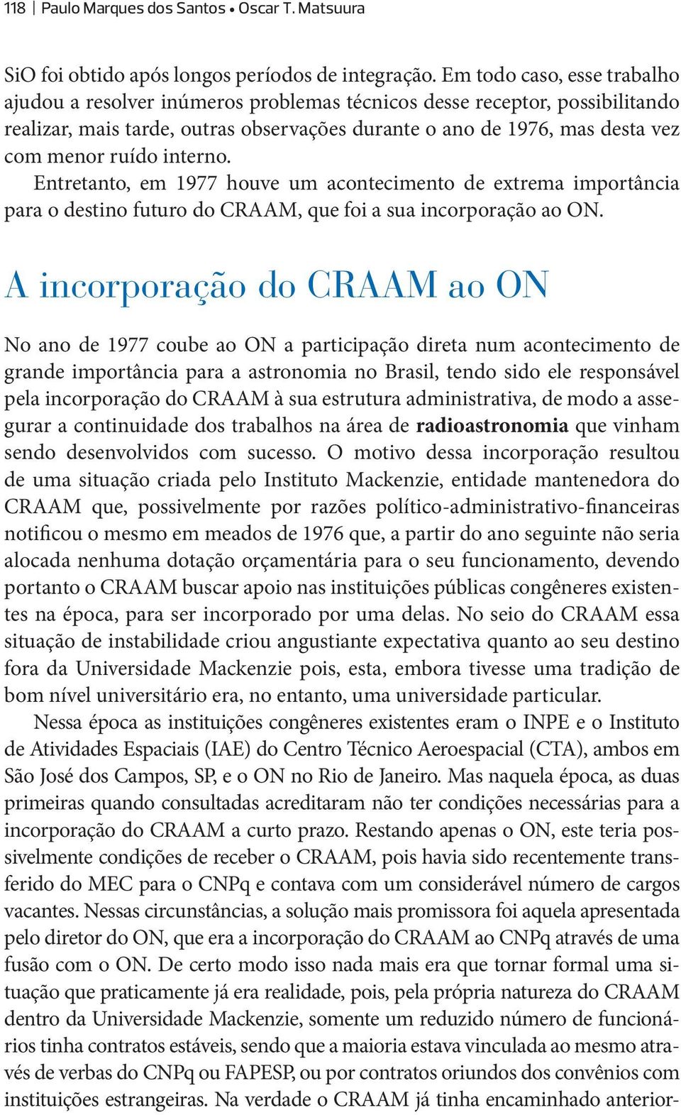 interno. Entretanto, em 1977 houve um acontecimento de extrema importância para o destino futuro do CRAAM, que foi a sua incorporação ao ON.