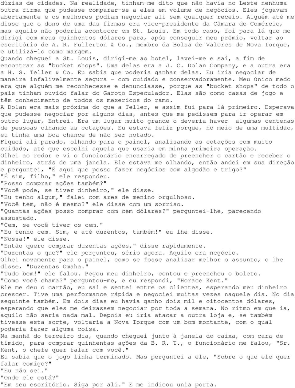 Alguém até me disse que o dono de uma das firmas era vice-presidente da Câmara de Comércio, mas aquilo não poderia acontecer em St. Louis.