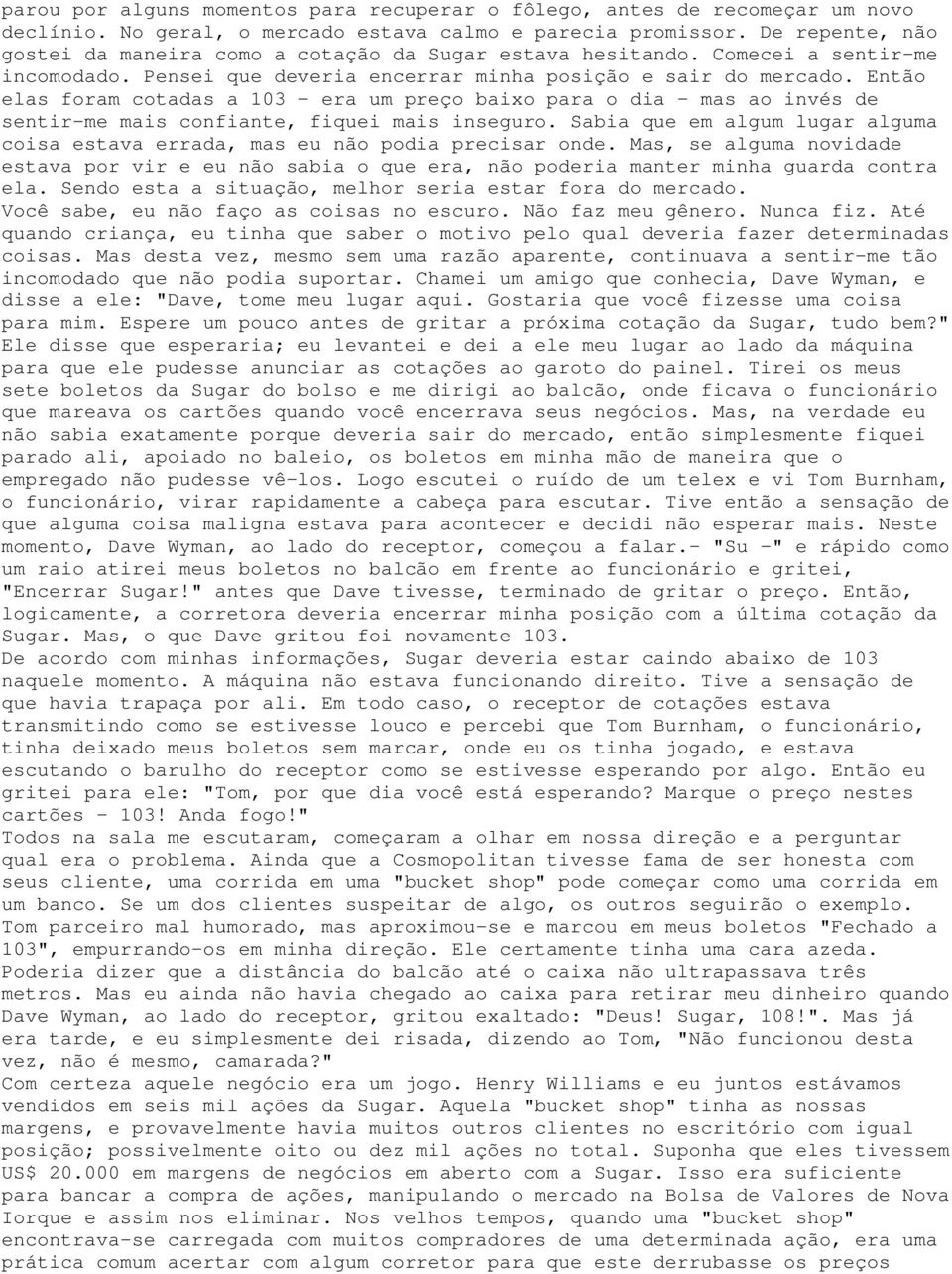 Então elas foram cotadas a 103 - era um preço baixo para o dia - mas ao invés de sentir-me mais confiante, fiquei mais inseguro.