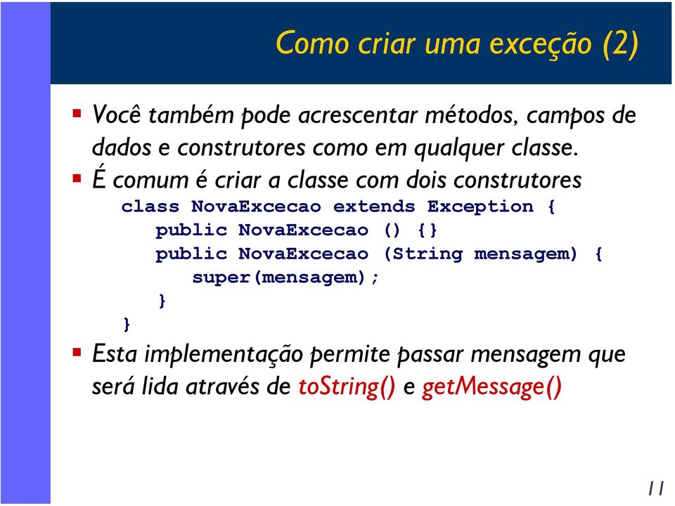 É comum é criar a classe com dois construtores class NovaExcecao extends Exception { public