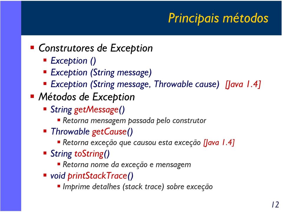 4] Métodos de Exception String getmessage() Retorna mensagem passada pelo construtor Throwable