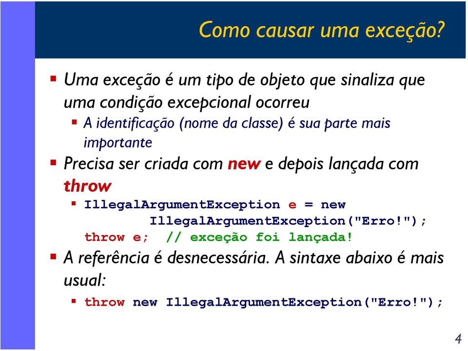 classe) é sua parte mais importante Precisa ser criada com new e depois lançada com throw