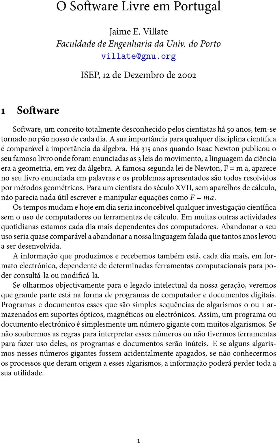 A sua importância para qualquer disciplina científica é comparável à importância da álgebra.