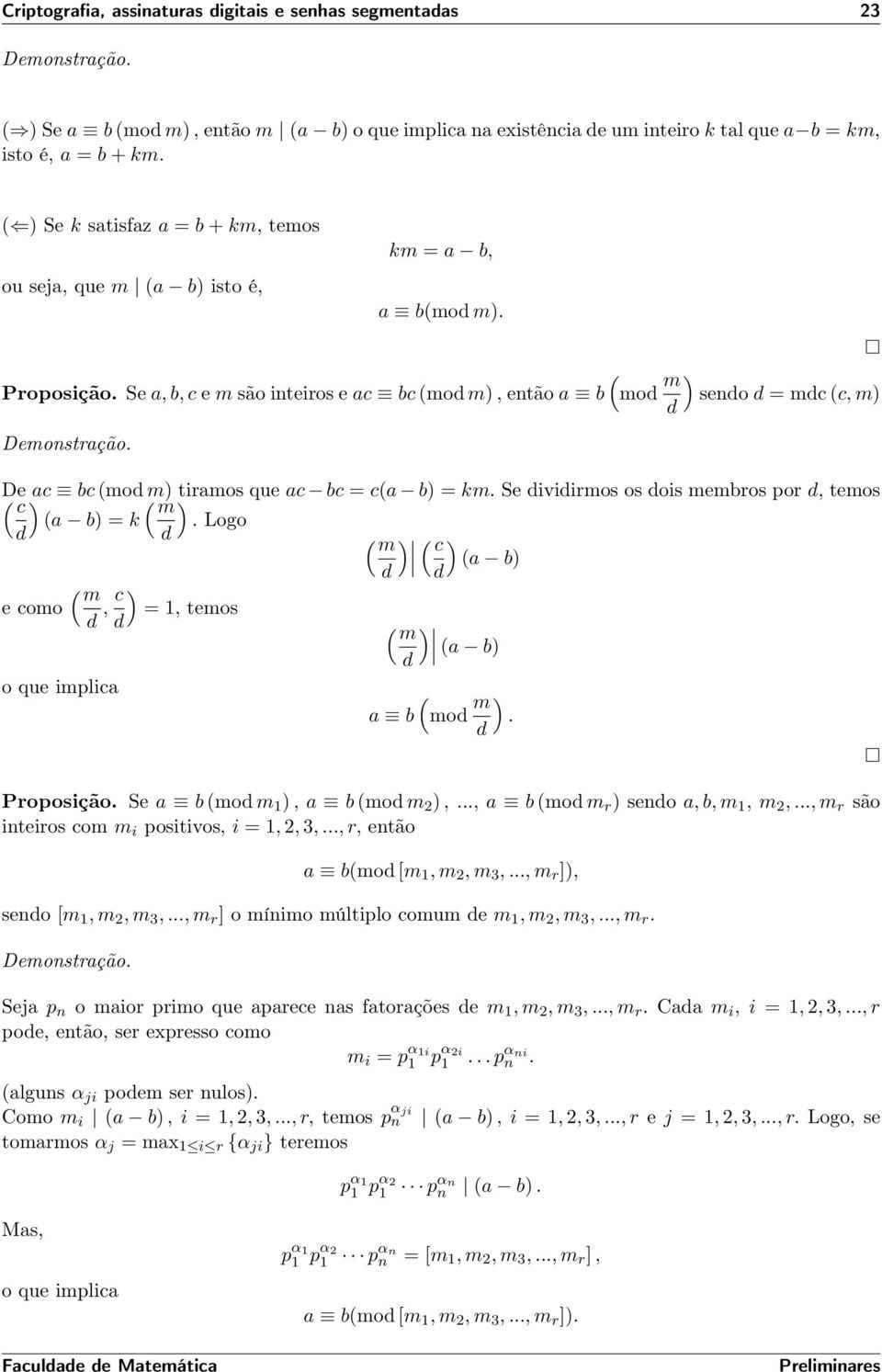 Se a, b, c e m são inteiros e ac bc (mo m), então a b mo m ) seno = mc (c, m) De ( ac bc (mo m) tiramos que ac bc = c(a b) = km. Se iviirmos os ois membros por, temos c ( m ) (a b) = k.