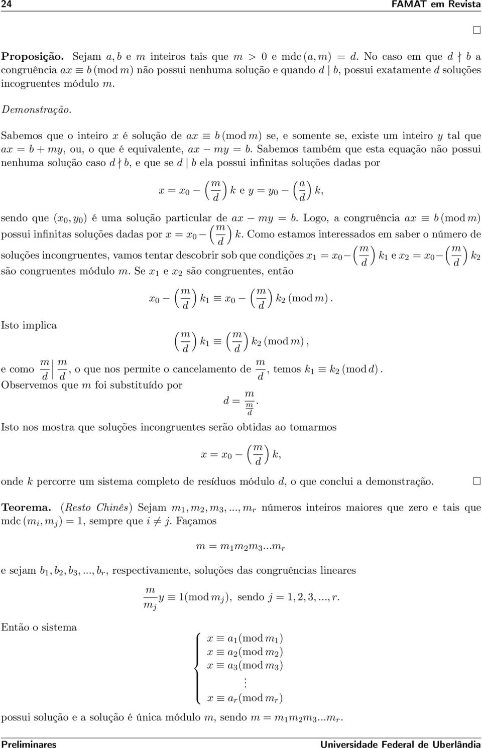 Sabemos que o inteiro x é solução e ax b (mo m) se, e somente se, existe um inteiro y tal que ax = b + my, ou, o que é equivalente, ax my = b.