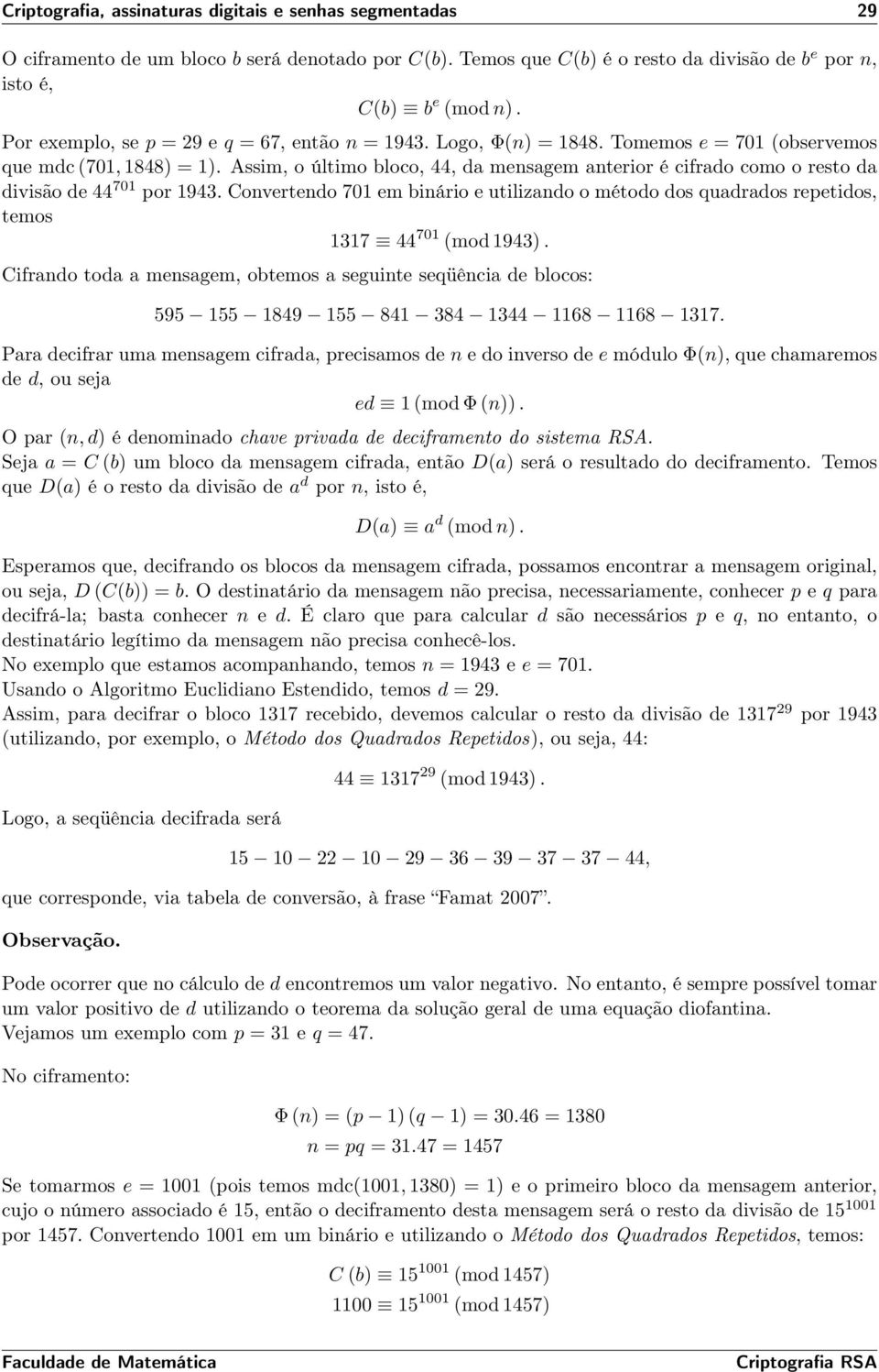 Assim, o último bloco, 44, a mensagem anterior é cifrao como o resto a ivisão e 44 701 por 1943. Converteno 701 em binário e utilizano o métoo os quaraos repetios, temos 1317 44 701 (mo 1943).