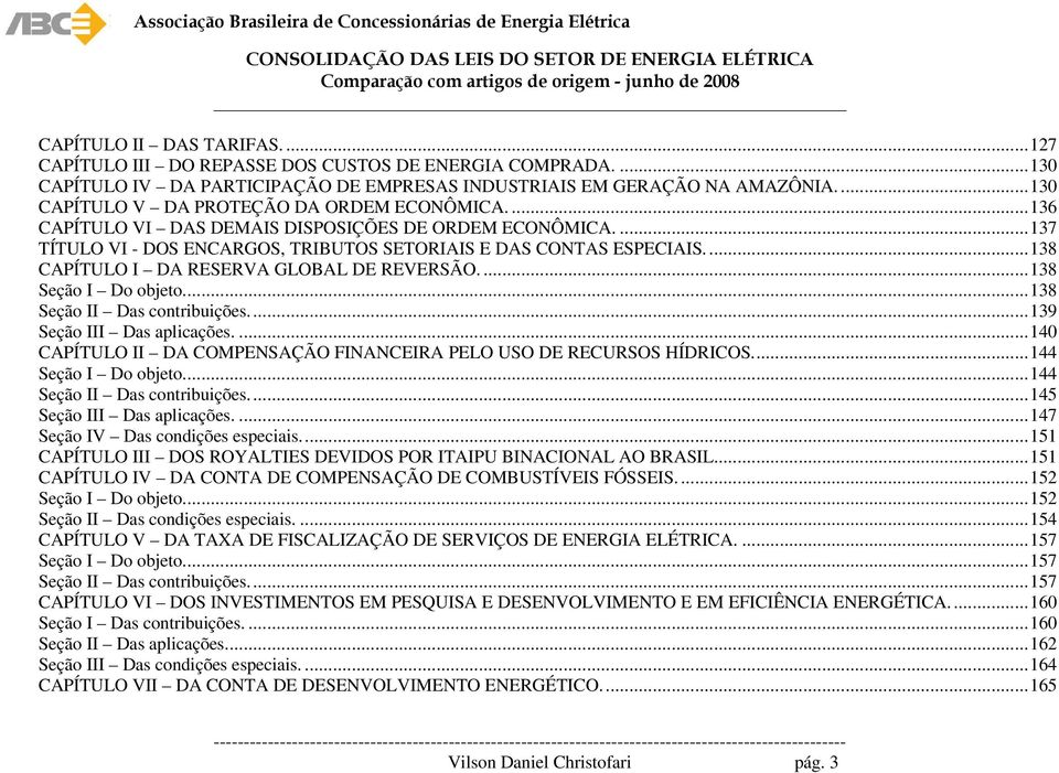 ... 138 CAPÍTULO I DA RESERVA GLOBAL DE REVERSÃO.... 138 Seção I Do objeto.... 138 Seção II Das contribuições.... 139 Seção III Das aplicações.