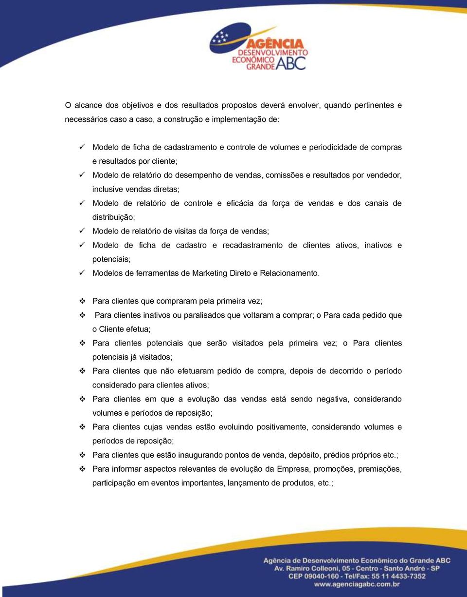 controle e eficácia da força de vendas e dos canais de distribuição; Modelo de relatório de visitas da força de vendas; Modelo de ficha de cadastro e recadastramento de clientes ativos, inativos e