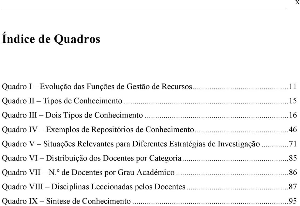 ..46 Quadro V Situações Relevantes para Diferentes Estratégias de Investigação.