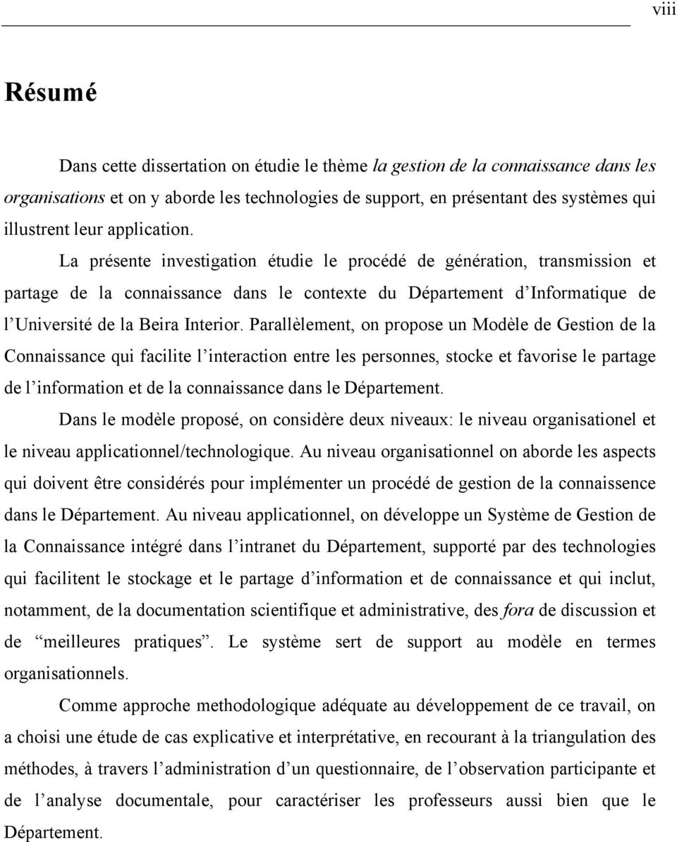 Parallèlement, on propose un Modèle de Gestion de la Connaissance qui facilite l interaction entre les personnes, stocke et favorise le partage de l information et de la connaissance dans le